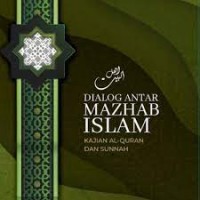Dialog antar mahzab islam : kajian al-quran dan sunnah