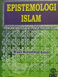 Epistemologi islam : pengantar filsafat pengetahuan islam
