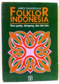 Folklor indonesia : ilmu gosip, dongeng, dan lain-lain
