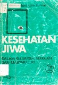 Kesehatan jiwa : dalam keluarga, sekolah dan masyarakat