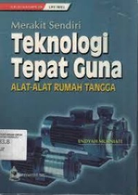 Merakit sendiri teknologi tepat guna : alat-alat rumah tangga