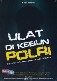 Ulat di kebun polri : dinamika polri menegakan keadilan hukum