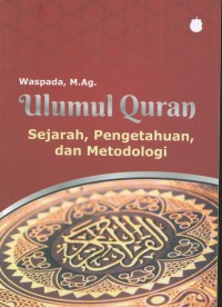 Ulumul quran : sejarah, pengetahuan dan metodologi